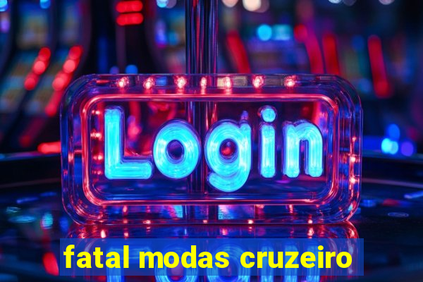 fatal modas cruzeiro